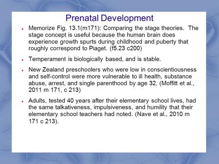 Prenatal Development Memorize Fig. 13.1(m171): Comparing the stage theories. The stage concept is useful because the human brain does experience growth.