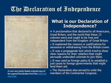 The Declaration of Independence What is our Declaration of Independence? A proclamation that declared to all Americans, Great Britain, and the world that.