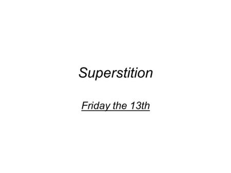 Superstition Friday the 13th. Friday the 13th occurs when the thirteenth day of a month falls on a Friday, which superstition holds to be a day of bad.