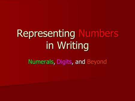 Representing Numbers in Writing Numerals, Digits, and Beyond.