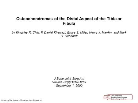 Osteochondromas of the Distal Aspect of the Tibia or Fibula by Kingsley R. Chin, F. Daniel Kharrazi, Bruce S. Miller, Henry J. Mankin, and Mark C. Gebhardt.