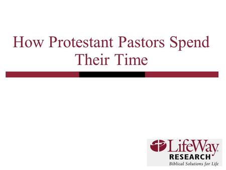 How Protestant Pastors Spend Their Time. 2 Methodology  The telephone survey of Protestant pastors was conducted October 13-29, 2008  The calling list.