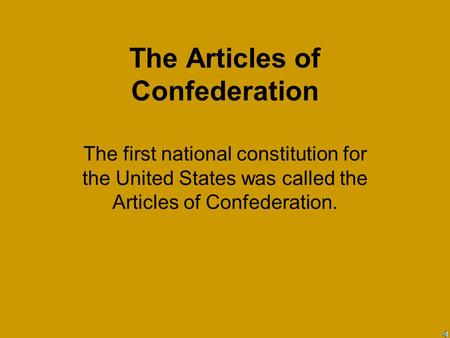 The Articles of Confederation The first national constitution for the United States was called the Articles of Confederation.
