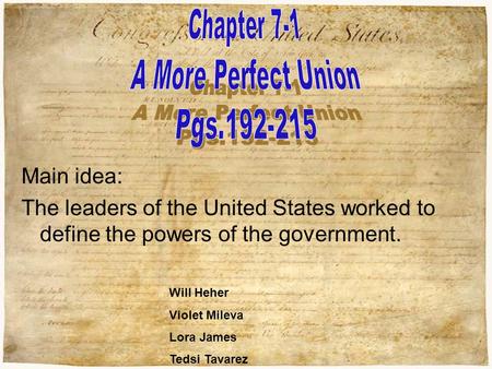 Main idea: The leaders of the United States worked to define the powers of the government. Will Heher Violet Mileva Lora James Tedsi Tavarez.