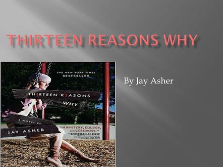 By Jay Asher.  Clay Jensen is just a normal high school student until a mysterious package arrives on his front steps two weeks after his crush Hannah.