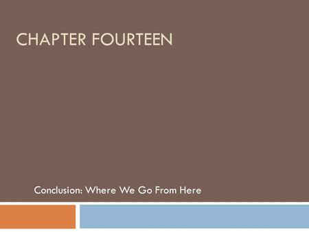 CHAPTER FOURTEEN Conclusion: Where We Go From Here.