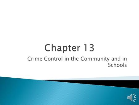 Crime Control in the Community and in Schools  Two ways to view community crime control ◦ Crime control through financial assistance to communities.
