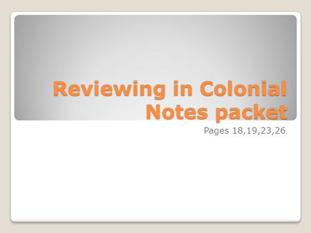 Reviewing in Colonial Notes packet Pages 18,19,23,26.