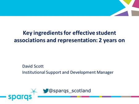 @sparqs_scotland Key ingredients for effective student associations and representation: 2 years on David Scott Institutional Support and Development Manager.