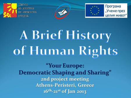 “Your Europe: Democratic Shaping and Sharing” 2nd project meeting Athens-Peristeri, Greece 16 th -21 st of Jan 2013.