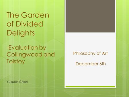 The Garden of Divided Delights -Evaluation by Collingwood and Tolstoy Yuxuan Chen Philosophy of Art December 6th.