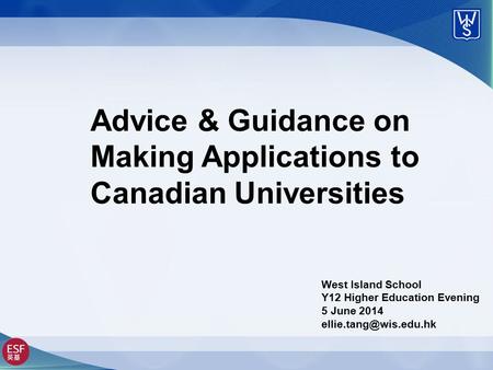 Advice & Guidance on Making Applications to Canadian Universities West Island School Y12 Higher Education Evening 5 June 2014