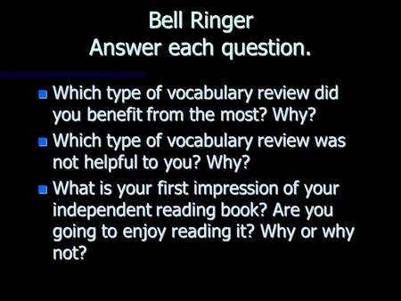 Bell Ringer Answer each question. Which type of vocabulary review did you benefit from the most? Why? Which type of vocabulary review did you benefit from.