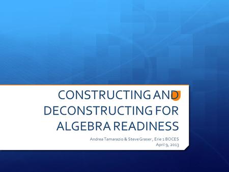 CONSTRUCTING AND DECONSTRUCTING FOR ALGEBRA READINESS