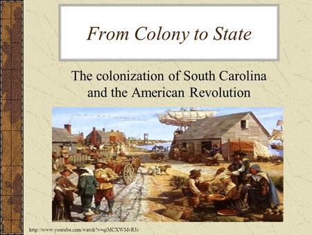 From Colony to State The colonization of South Carolina and the American Revolution