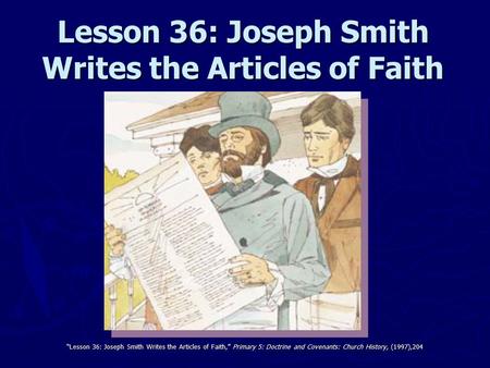 Lesson 36: Joseph Smith Writes the Articles of Faith “Lesson 36: Joseph Smith Writes the Articles of Faith,” Primary 5: Doctrine and Covenants: Church.