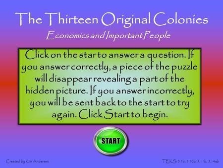 The Thirteen Original Colonies Created by Kim AndersenTEKS: 5.1b, 5.10b, 5.11b, 5.14ab Click on the star to answer a question. If you answer correctly,