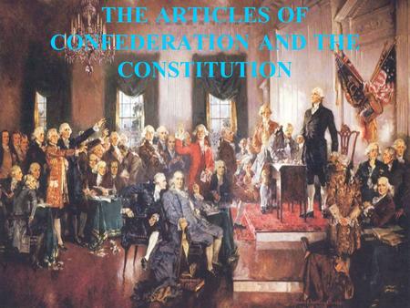 THE ARTICLES OF CONFEDERATION AND THE CONSTITUTION.