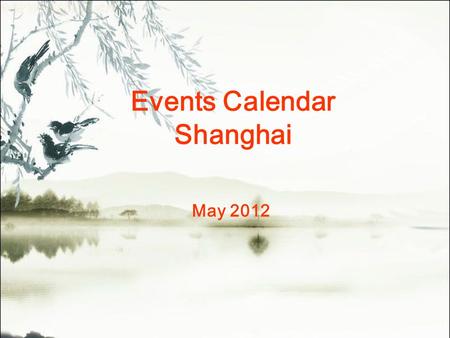 Events Calendar Shanghai May 2012. MonTueWedThuFriSatSun 123456 7 8910111213 14151617181920 21222324252627 28293031 Concert Ballet&Dance Vocal Concert.