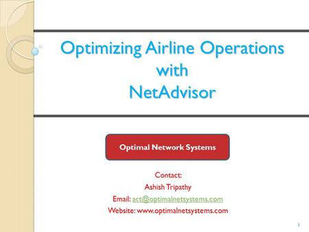 Optimizing Airline Operations with NetAdvisor Contact: Ashish Tripathy    Website: