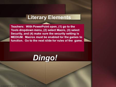 Copyright © 2004 Glenna R. Shaw & FTC Publishing Dingo! Literary Elements Teachers: With PowerPoint open, (1) go to the Tools dropdown menu, (2) select.