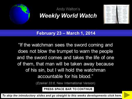 February 23 – March 1, 2014 “If the watchman sees the sword coming and does not blow the trumpet to warn the people and the sword comes and takes the life.