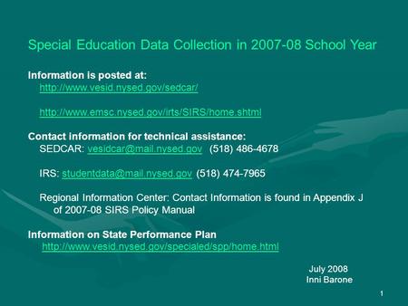 1 Special Education Data Collection in 2007-08 School Year Information is posted at:
