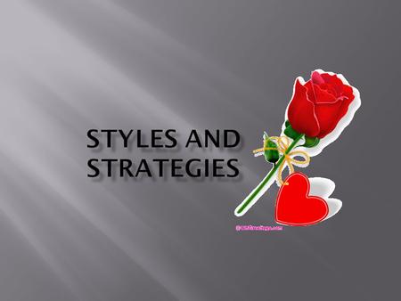 What is the diff. bet. styles & strategies? Styles are general characteristics that differentiate one individual from another. Strategies are those.