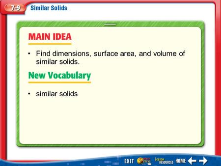 Main Idea/Vocabulary similar solids Find dimensions, surface area, and volume of similar solids.