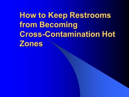 How to Keep Restrooms from Becoming Cross-Contamination Hot Zones.