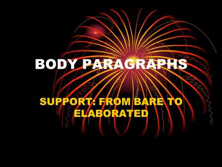 BODY PARAGRAPHS SUPPORT: FROM BARE TO ELABORATED.