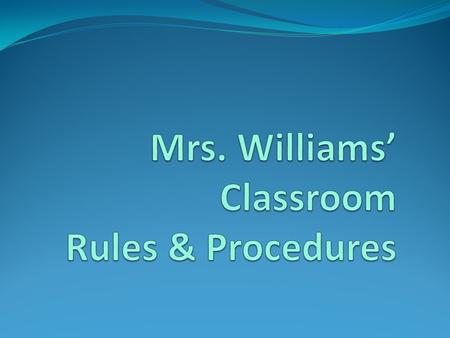 Mrs. Williams’ Classroom Rules & Procedures