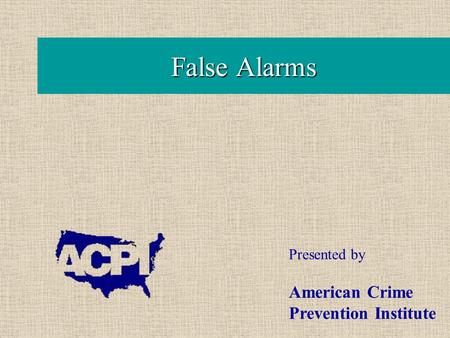 False Alarms Presented by American Crime Prevention Institute.