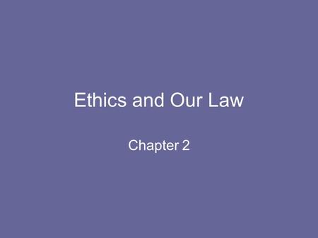 Ethics and Our Law Chapter 2.