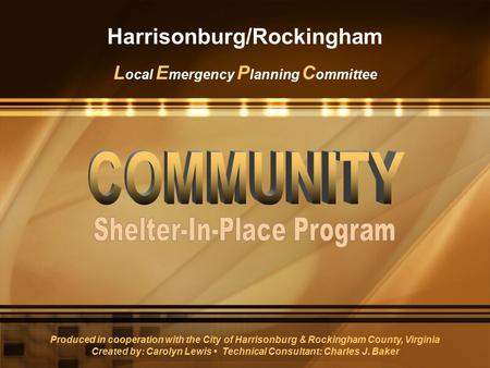 Harrisonburg/Rockingham L ocal E mergency P lanning C ommittee Produced in cooperation with the City of Harrisonburg & Rockingham County, Virginia Created.