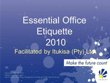 Essential Office Etiquette 2010 Facilitated by Itukisa (Pty) Ltd.