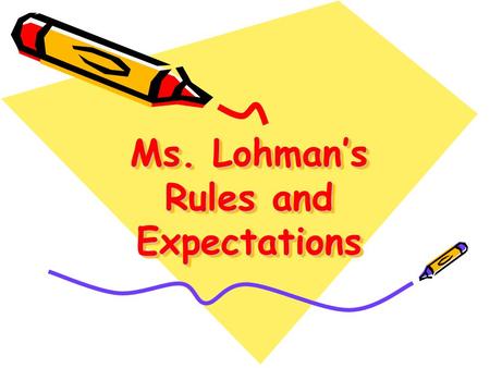 Ms. Lohman’s Rules and Expectations