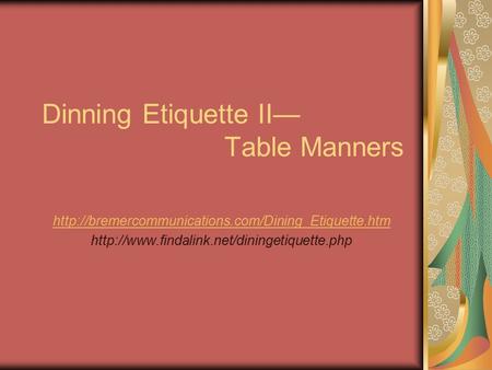 Dinning Etiquette II— Table Manners