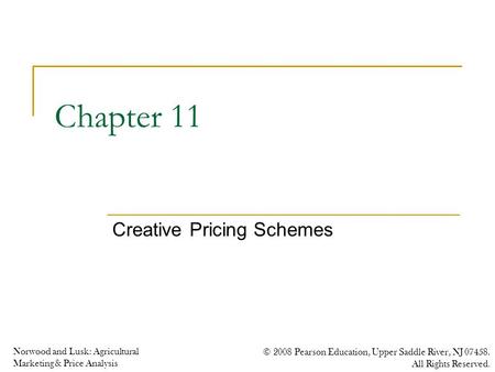 Norwood and Lusk: Agricultural Marketing & Price Analysis © 2008 Pearson Education, Upper Saddle River, NJ 07458. All Rights Reserved. Chapter 11 Creative.