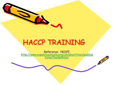 HACCP TRAINING Reference: NCDPI http://www.ncpublicschools.org/childnutrition/publications/foodsafety/