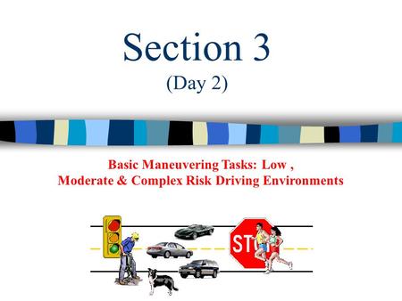 Basic Maneuvering Tasks: Low, Moderate & Complex Risk Driving Environments Section 3 (Day 2)