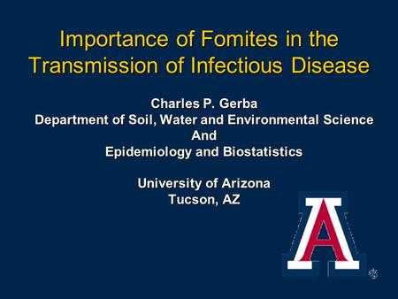 Importance of Fomites in the Transmission of Infectious Disease Charles P. Gerba Department of Soil, Water and Environmental Science And Epidemiology and.