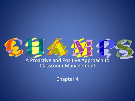 A Proactive and Positive Approach to Classroom Management Chapter 4