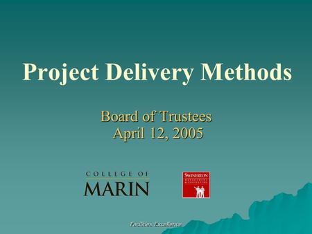 Facilities Excellence Project Delivery Methods Board of Trustees April 12, 2005.