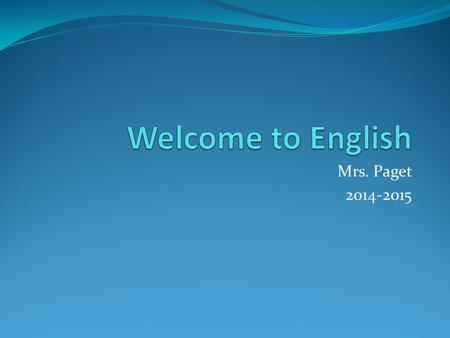 Welcome to English Mrs. Paget 2014-2015.