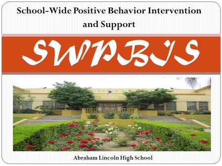 School-Wide Positive Behavior Intervention and Support SWPBIS Abraham Lincoln High School.