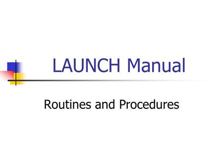 LAUNCH Manual Routines and Procedures. Teacher Effectiveness 1.Organizing and managing classroom activities. 2. Presenting instructional material. 3.