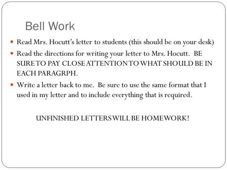Bell Work Read Mrs. Hocutt’s letter to students (this should be on your desk) Read the directions for writing your letter to Mrs. Hocutt. BE SURE TO PAY.