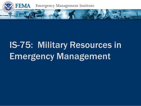 IS-75: Military Resources in Emergency Management