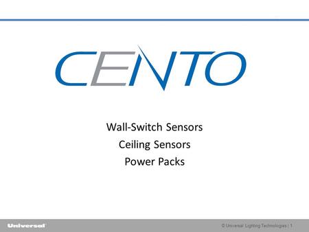 © Universal Lighting Technologies | 1 Wall-Switch Sensors Ceiling Sensors Power Packs.